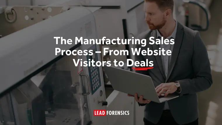 The Manufacturing Sales Process – From Website Visitors to Deals
